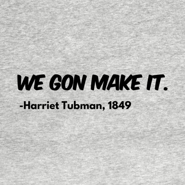 We Gon Make It - Harriet Tubman by blackstateofmind